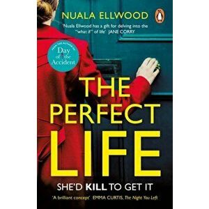The Perfect Life. The new gripping thriller you won't be able to put down from the bestselling author of DAY OF THE ACCIDENT, Paperback - Nuala Ellwoo imagine