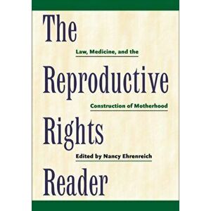 The Reproductive Rights Reader. Law, Medicine, and the Construction of Motherhood, Hardback - *** imagine