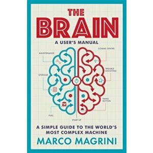 The Brain: A User's Manual. A simple guide to the world's most complex machine, Paperback - Marco Magrini imagine