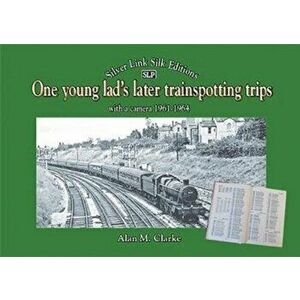 One young lad's later trainspotting trips. with a camera 1961-1964, Hardback - Alan M. Clarke imagine