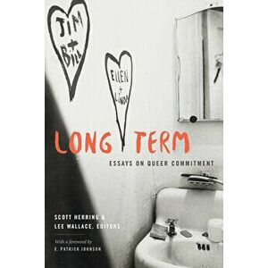 Long Term: Essays on Queer Commitment, Paperback - Scott Herring imagine