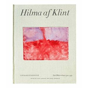 Hilma AF Klint: Late Watercolours 1922-1941: Catalogue Raisonné Volume VI, Hardcover - Hilma Af Klint imagine