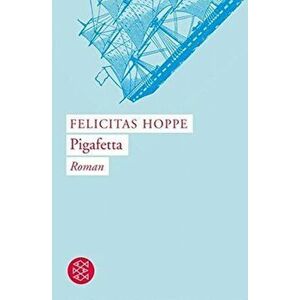 Pigafetta, Paperback - Felicitas Hoppe imagine