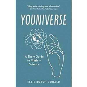 Youniverse: A Short Guide to Modern Science, Hardback - Elsie Burch Donald imagine