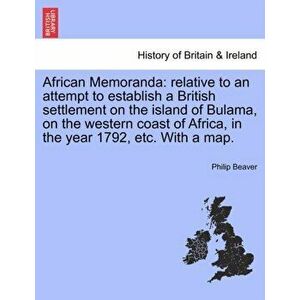 African Memoranda. Relative to an Attempt to Establish a British Settlement on the Island of Bulama, on the Western Coast of Africa, in the Year 1792, imagine