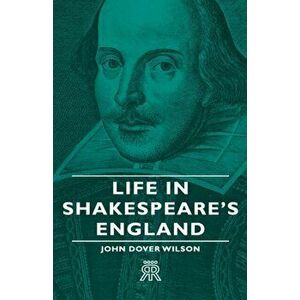 Life In Shakespeare's England, Hardback - John Dover Wilson imagine