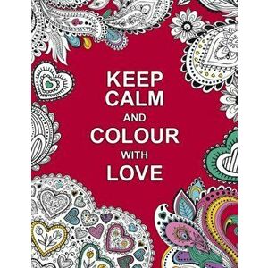 Keep Calm and Colour with Love, Paperback - *** imagine