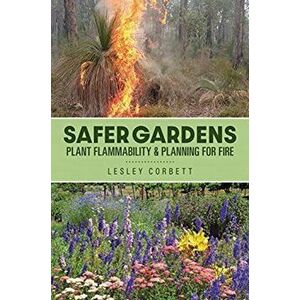 Safer Gardens. Plant Flammability & Planning For Fire, Paperback - Lesley Corbett imagine
