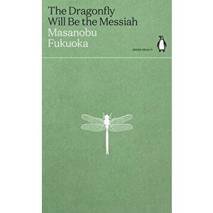 The Dragonfly Will Be the Messiah, Paperback - Masanobu Fukuoka imagine