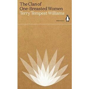 The Clan of One-Breasted Women, Paperback - Terry Tempest Williams imagine