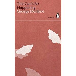 This Can't Be Happening, Paperback - George Monbiot imagine
