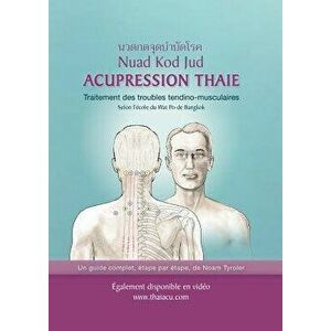 Acupression Thaie: Traitement des troubles tendino-musculaires Selon l'école du Wat Po de Bangkok, Paperback - Noam Tyroler imagine