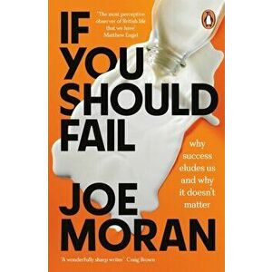 If You Should Fail. Why Success Eludes Us and Why It Doesn't Matter, Paperback - Joe Moran imagine