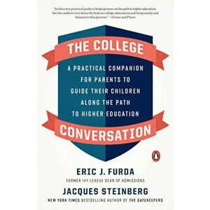 The College Conversation: A Practical Companion for Parents to Guide Their Children Along the Path to Higher Education - Eric J. Furda imagine