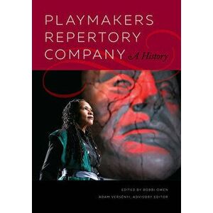 Playmakers Repertory Company: A History, Paperback - Bobbi Owen imagine