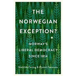 The Norwegian Exception?. Norway's Liberal Democracy Since 1814, Hardback - Oystein Sorensen imagine