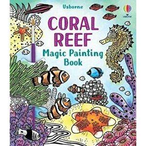 Coral Reef Magic Painting Book, Paperback - Abigail Wheatley imagine