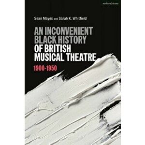 An Inconvenient Black History of British Musical Theatre. 1900 - 1950, Paperback - *** imagine