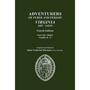 Adventurers of Purse and Person, Virginia, 1607-1624/5. Fourth Edition. Volume III, Families R-Z, Paperback - John Frederick Dorman imagine