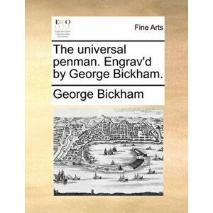 The Universal Penman. Engrav'd by George Bickham., Paperback - George Bickham imagine