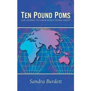 Ten Pound Poms. Our Journey to a New World 'down under', Paperback - Sandra Burdett imagine