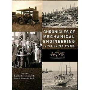 Chronicles of Mechanical Engineering in the United States, Hardcover - Thomas H. Fehring imagine