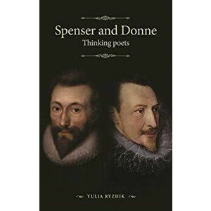 Spenser and Donne. Thinking Poets, Paperback - *** imagine
