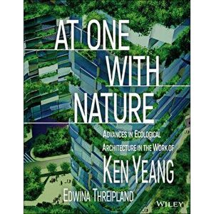 At One with Nature: Advances in Ecological Architecture in the Work of Ken Yeang, Hardcover - Ken Yeang imagine