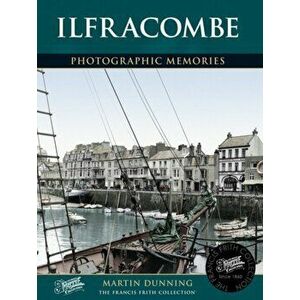 Ilfracombe. Photographic Memories, Paperback - Martin Dunning imagine