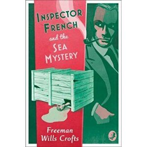 Inspector French and the Sea Mystery, Paperback - Freeman Wills Crofts imagine
