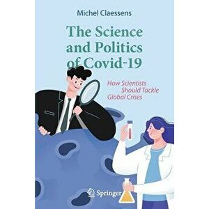 The Science and Politics of Covid-19: How Scientists Should Tackle Global Crises, Paperback - Michel Claessens imagine