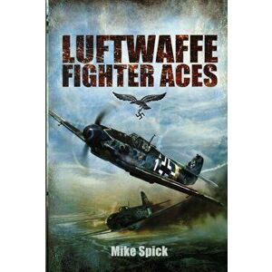 Luftwaffe Fighter Aces, Paperback - Mike Spick imagine