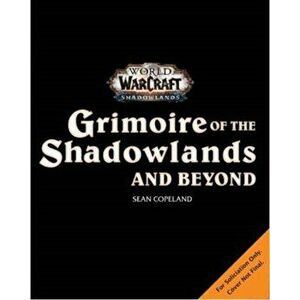 World of Warcraft: Grimoire of the Shadowlands and Beyond, Hardback - Sean Copeland imagine