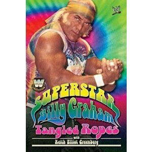 WWE Legends: Superstar Billy Graham: Tangled Ropes. ed, Paperback - Billy Graham imagine