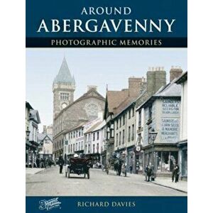 Around Abergavenny. Photographic Memories, Paperback - Richard Davies imagine