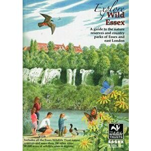 Explore Wild Essex. A Guide to the Nature Reserves and Country Parks of Essex and East London, Paperback - Tony Gunton imagine