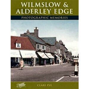 Wilmslow and Alderley Edge. Photographic Memories, Paperback - Clare Pye imagine