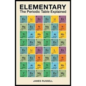 Elementary. The Periodic Table Explained, Paperback - James M. Russell imagine