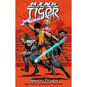 King Tiger: Son Of The Dragon, Paperback - Randy Stradley imagine
