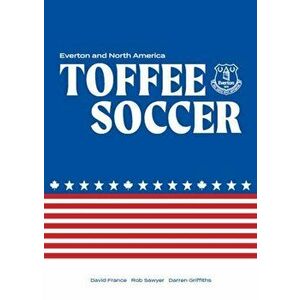 Toffee Soccer. Everton and North America, Hardback - Darren Griffiths imagine