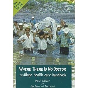 Where There Is No Doctor: A Village Health Care Handbook, Paperback - David Werner imagine