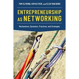 Entrepreneurship as Networking. Mechanisms, Dynamics, Practices, and Strategies, Paperback - *** imagine