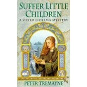 Suffer Little Children (Sister Fidelma Mysteries Book 3). A dark and deadly Celtic mystery with a chilling twist, Paperback - Peter Tremayne imagine