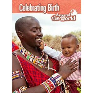 Celebrating Birth Around the World, Paperback - Anita Ganeri imagine