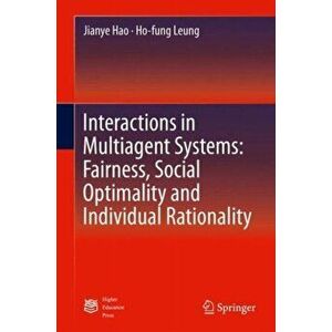 Interactions in Multiagent Systems: Fairness, Social Optimality and Individual Rationality. 1st ed. 2016, Hardback - Ho-fung Leung imagine