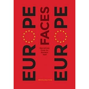 Europe Faces Europe. Narratives from Its Eastern Half, Paperback - *** imagine