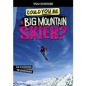 Could You Be a Big Mountain Skier?, Paperback - Blake Hoena imagine