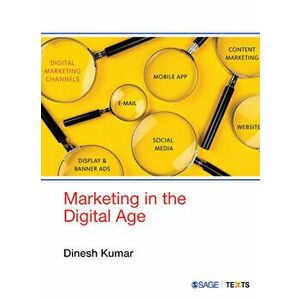 Marketing in the Digital Age, Paperback - Dinesh Kumar imagine