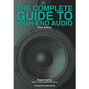 The Complete Guide to High-End Audio, Paperback - Robert Harley imagine
