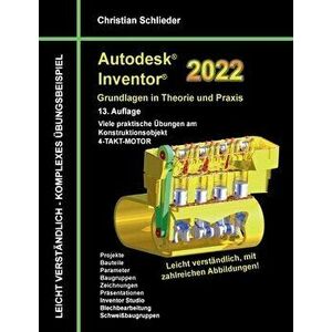 Autodesk Inventor 2022 - Grundlagen in Theorie und Praxis: Viele praktische Übungen am Konstruktionsobjekt 4-Takt-Motor - Christian Schlieder imagine